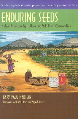 Enduring Seeds: Native American Agriculture and Wild Plant Conservation (Paperback)