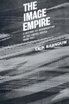 The Image Empire: A History of Broadcasting in the United States from 1953 (Hardcover)