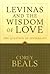 Levinas and the Wisdom of Love: The Question of Invisibility