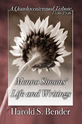 Menno Simons' Life and Writings: A Quadricentennial Tribute 1536-1936 (Paperback)