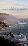 CoCreating the Field: Intention and Practice in the Age of Complexity CoCreating the Field: Intention and Practice in the Age of Complexity