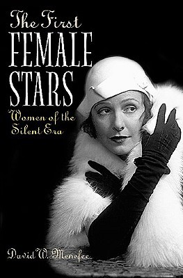 The First Female Stars: Women of the Silent Era (Hardcover)
