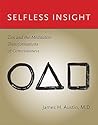 Selfless Insight: Zen and the Meditative Transformations of Consciousness