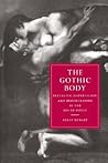 The Gothic Body: Sexuality, Materialism, and Degeneration at the Fin de Siècle