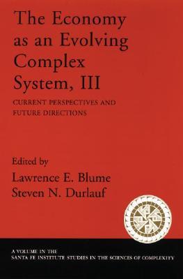 The Economy As an Evolving Complex System, III: Current Perspectives and Future Directions (Santa Fe Institute Studies on the Sciences of Complexity)
