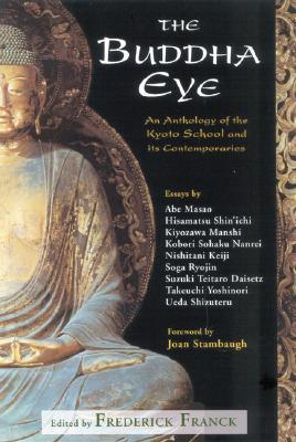 The Buddha Eye: An Anthology of the Kyoto School and Its Contemporaries (Paperback)