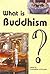 What is Buddhism?