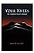 Your Knees: The Complete Owner's Manual