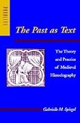 The Past as Text: The Theory and Practice of Medieval Historiography