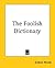 The Foolish Dictionary
