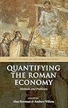 Quantifying the Roman Economy: Methods and Problems (Oxford Studies on the Roman Economy)