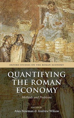 Quantifying the Roman Economy: Methods and Problems (Oxford Studies on the Roman Economy)