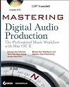 Mastering Digital Audio Production: The Professional Music Workflow with Mac OS X Mastering Digital Audio Production: The Professional Music Workflow with Mac OS X