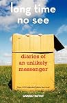 Long Time No See: Diaries of an Unlikely Messenger Long Time No See: Diaries of an Unlikely Messenger