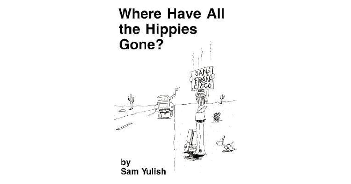 Where Have All the Hippies Gone? by Sam Yulish