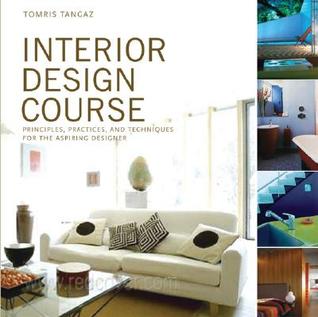 Interior Design Course: Principles, Practices, And Techniques for the Aspiring Designer (Paperback)