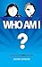 Who Am I? Figure Out YOUR I...