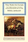 They Rode into Europe - The Fruitful Exchange in the Arts of ... by Miklos Jankovich They Rode into Europe - The Fruitful Exchange in the Arts of ... by Miklos Jankovich