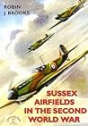 Sussex Airfields in the Second World War (British Airfields of World War II)