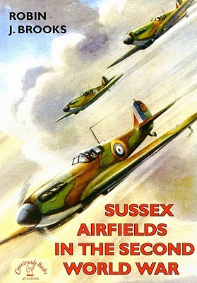 Sussex Airfields in the Second World War (British Airfields of World War II)