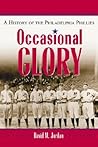 Occasional Glory: The History of the Philadelphia Phillies