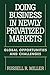 Doing Business in Newly Privatized Markets: Global Opportunities and Challenges