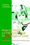 HOW TO WRITE A CHILDREN'S BOOK IN 30 DAYS OR LESS!: Stop Procrastinating and Start Writing Today