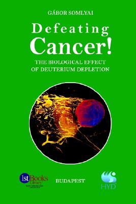 Defeating Cancer!: The Biological Effect of Deuterium Depletion (Paperback)