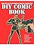 DIY Comic Book; Do It Yourself Comic Book: Do It Yourself Comic Book