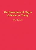 The Quotations of Mayor Coleman A. Young