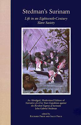 Stedman's Surinam: Life in an Eighteenth-Century Slave Society. An Abridged, Modernized Edition of Narrative of a Five Years Expedition against the Revolted Negroes of Surinam (Paperback)