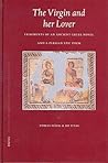 The Virgin and her Lover: Fragments of an Ancient Greek Novel and a Persian Epic Poem (Brill Studies in Middle Eastern Literatures, 30) The Virgin and her Lover: Fragments of an Ancient Greek Novel and a Persian Epic Poem (Brill Studies in Middle Eastern Literatures, 30)