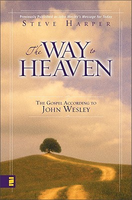 The Way to Heaven: The Gospel According to John Wesley (Paperback)