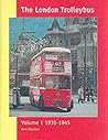 The London Trolleybus Volume 1 1931-1945 1931-1945