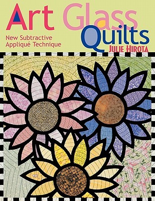 Art Glass Quilts: New Subtractive Appliqué Technique (Paperback)