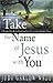 Take the Name of Jesus with You: A Practical Guide for Reaching Your Community Through Prayer