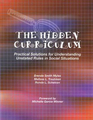 The Hidden Curriculum: Practical Solutions for Understanding Unstated Rules in Social Situations (Paperback)