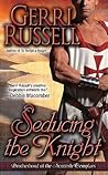 Seducing the Knight by Gerri Russell Seducing the Knight by Gerri Russell