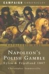 Napoleon's Polish Gamble: Eylau and Friedland 1807