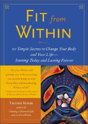 Fit from Within: 101 Simple Secrets to Change Your Body and Your Life - Starting Today and Lasting Forever (Paperback)