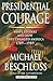Presidential Courage: Brave Leaders & How They Changed America 1789-1989