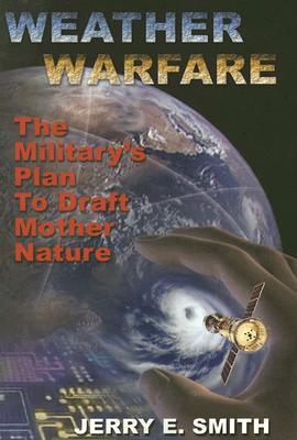 Weather Warfare: The Military's Plan to Draft Mother Nature (Paperback)