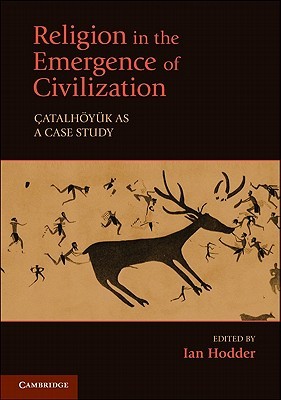 Religion in the Emergence of Civilization: Çatalhöyük as a Case Study (Hardcover)