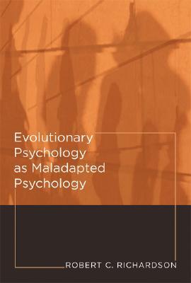 Evolutionary Psychology As Maladapted Psychology (Life and Mind: Philosophical Issues in Biology and Psychology)