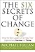 The Six Secrets of Change: What the Best Leaders Do to Help Their Organizations Survive and Thrive