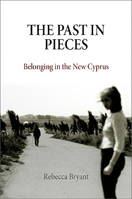 The Past in Pieces: Belonging in the New Cyprus (Hardcover)