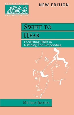 Swift to Hear: Facilitating Skills in Listening and Responding (New Library of Pastoral Care)