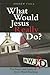 What Would Jesus Really Do? by Andrew Fiala