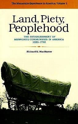 Land, Piety, Peoplehood: The Establishment of Mennonite Communities in America, 1683-1790 (MENNONITE EXPERIENCE IN AMERICA)