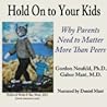 Hold On to Your Kids by Gordon Neufeld